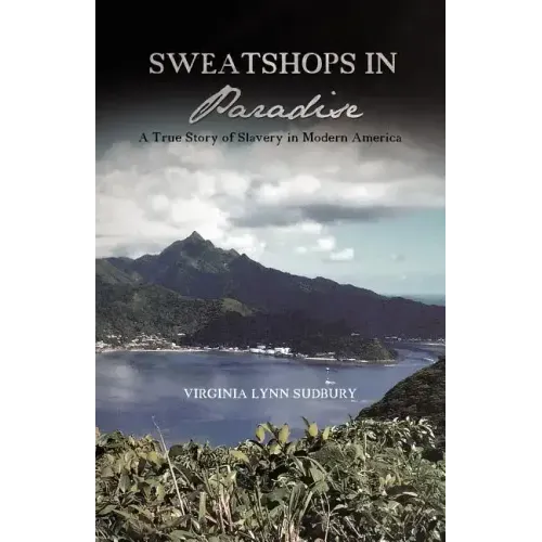 Sweatshops in Paradise: A True Story of Slavery in Modern America
