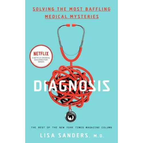 Diagnosis: Solving the Most Baffling Medical Mysteries