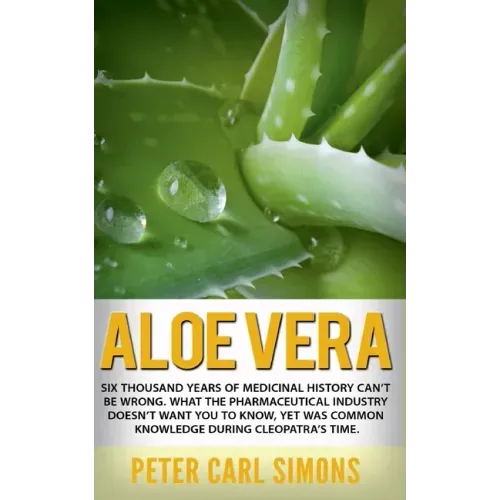 Aloe Vera: Six thousand years of medicinal history can't be wrong. What the pharmaceutical industry doesn't want you to know, yet was common knowledge