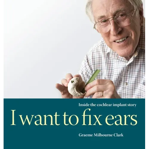 I Want to Fix Ears: Inside the Cochlear Implant Story