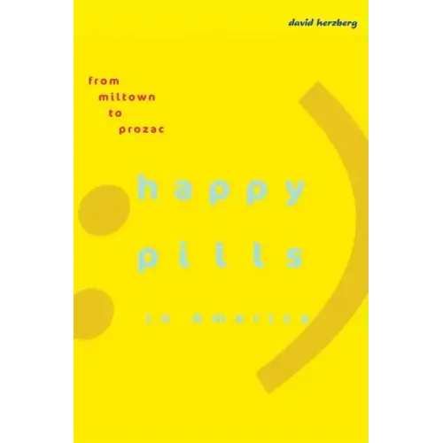 Happy Pills in America: From Miltown to Prozac