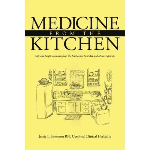 Medicine from the Kitchen: Safe and Simple Remedies from the Kitchen for First Aid and Minor Ailments