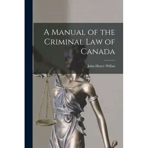 A Manual of the Criminal Law of Canada [microform]