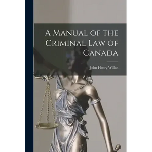 A Manual of the Criminal Law of Canada [microform] - Paperback