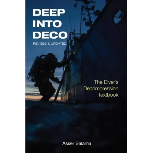 Deep Into Deco Revised and Updated: The Diver's Decompression Textbook