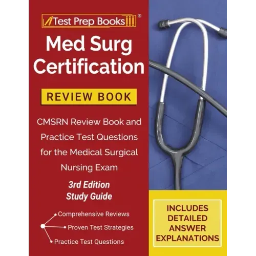 Med Surg Certification Review Book: CMSRN Review Book and Practice Test Questions for the Medical Surgical Nursing Exam [3rd Edition Study Guide]