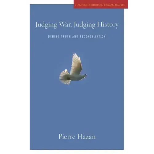 Judging War, Judging History: Behind Truth and Reconciliation