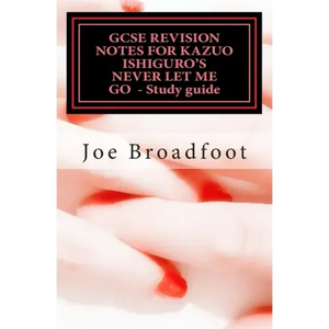 GCSE REVISION NOTES FOR KAZUO ISHIGURO'S NEVER LET ME GO - Study guide: (All chapters, page-by-page analysis) - Paperback