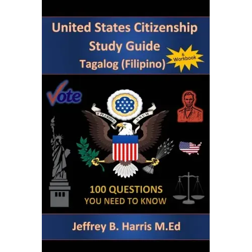 U.S. Citizenship Study Guide - Tagalog: 100 Questions You Need To Know