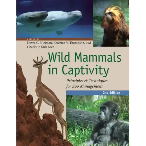 Wild Mammals in Captivity: Principles and Techniques for Zoo Management, Second Edition