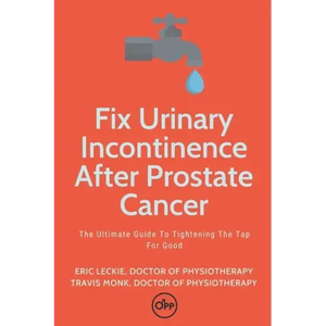 Fix Urinary Incontinence After Prostate Cancer: Tighten The Tap For Good - Paperback