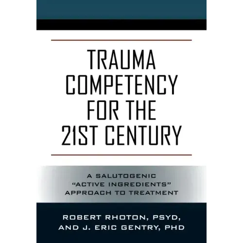 Trauma Competency for the 21st Century: A Salutogenic "Active Ingredients" Approach to Treatment