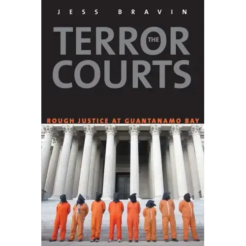 Terror Courts: Rough Justice at Guantanamo Bay