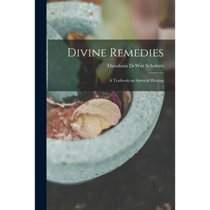 Divine Remedies: a Textbook on Spiritual Healing - Paperback