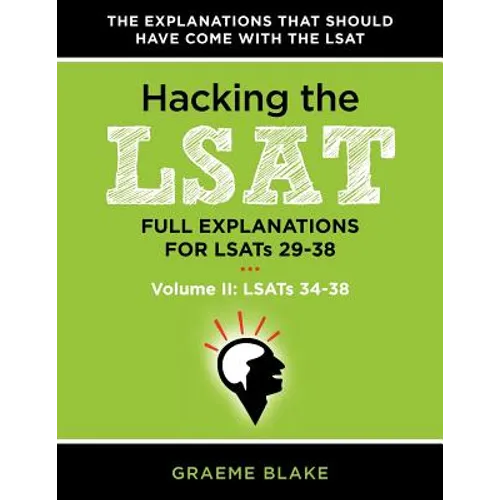 Hacking the LSAT: Full Explanations for Lsats 29-38 (Volume II: Lsats 34-38)