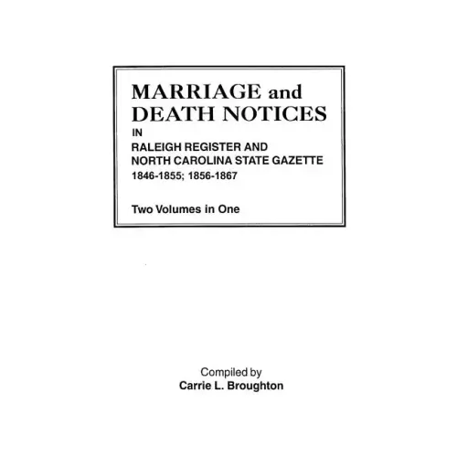 Marriage and Death Notices in Raleigh Register and North Carolina State Gazette, 1846-1855; 1856-1867. Two Volumes in One