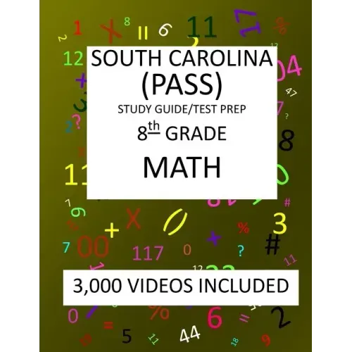 8th Grade SOUTH CAROLINA PASS, 2019 MATH, Test Prep/Study Guide: 8th Grade SOUTH CAROLINA PASS, PALMETTO ASSESSMENT, of STATE STANDARDS, TEST 2019 MAT