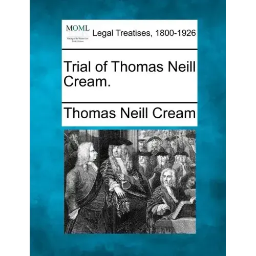 Trial of Thomas Neill Cream.