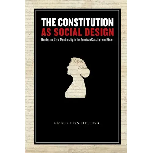 The Constitution as Social Design: Gender and Civic Membership in the American Constitutional Order