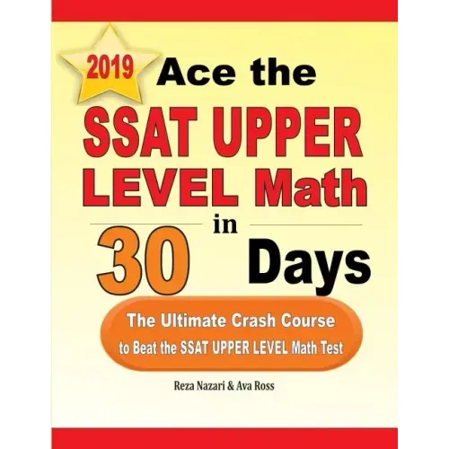 Ace the SSAT Upper Level Math in 30 Days: The Ultimate Crash Course to Beat the SSAT Upper Level Math Test