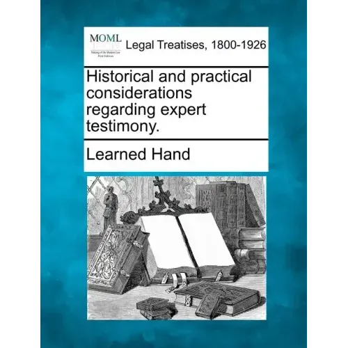 Historical and Practical Considerations Regarding Expert Testimony.