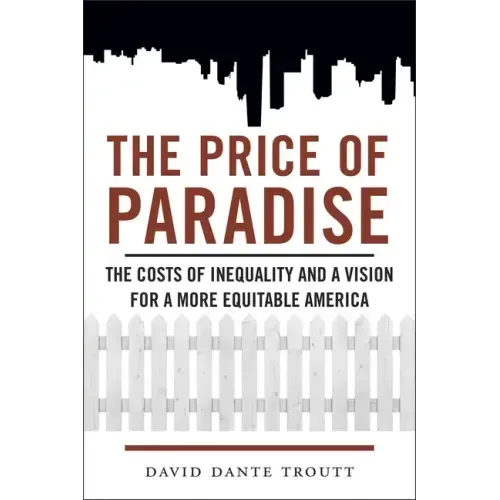 Price of Paradise: The Costs of Inequality and a Vision for a More Equitable America