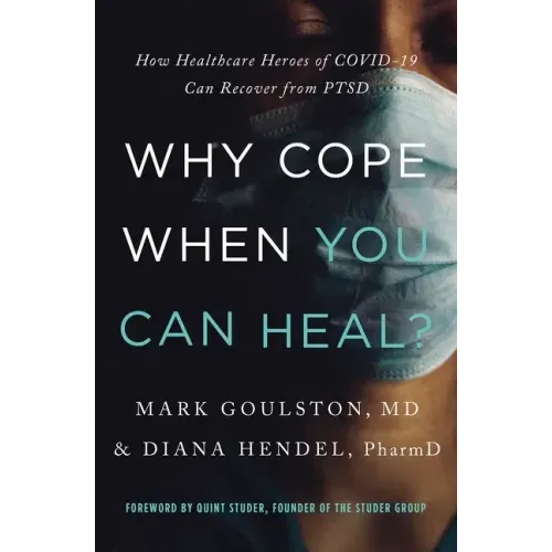 Why Cope When You Can Heal?: How Healthcare Heroes of Covid-19 Can Recover from Ptsd
