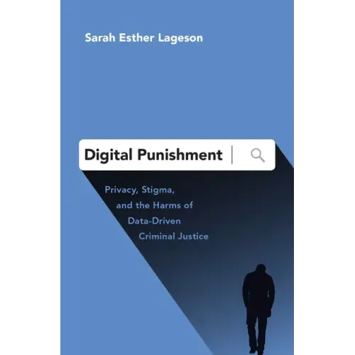 Digital Punishment: Privacy, Stigma, and the Harms of Data-Driven Criminal Justice