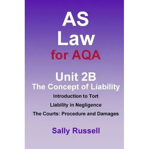 AS Law for AQA Unit 2B The Concept of Liability: Introduction to Tort: Liability in Negligence. The Courts: Procedure and Damages