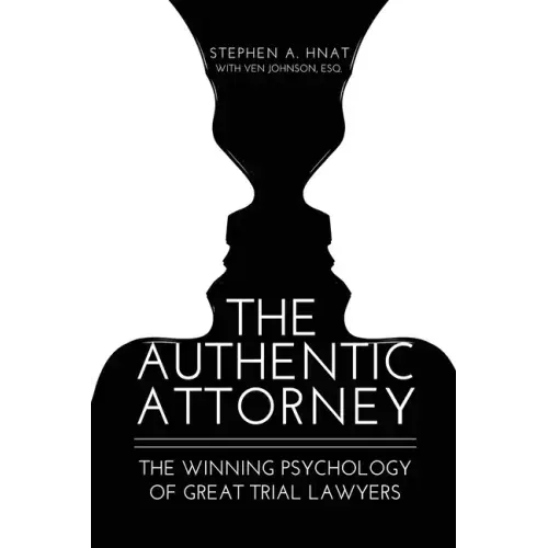 The Authentic Attorney: The Winning Psychology of Great Trial Lawyers