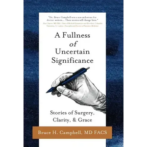 A Fullness of Uncertain Significance: Stories of Surgery, Clarity, & Grace - Hardcover