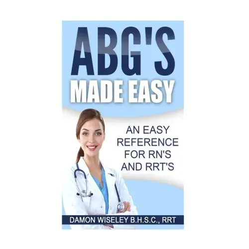 ABG'S Made Easy: An Easy Reference for RN's and RRT's