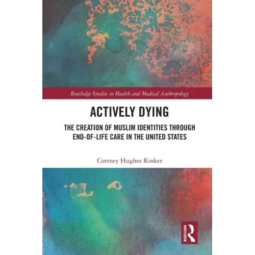Actively Dying: The Creation of Muslim Identities Through End-Of-Life Care in the United States