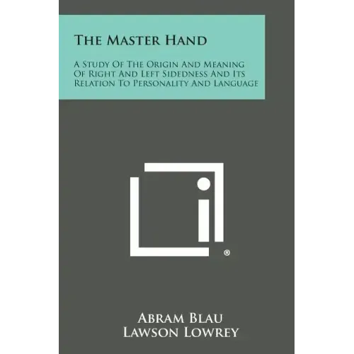 The Master Hand: A Study of the Origin and Meaning of Right and Left Sidedness and Its Relation to Personality and Language