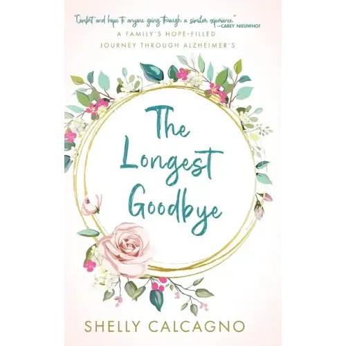 The Longest Goodbye: A Family's Hope-Filled Journey Through Alzheimer's