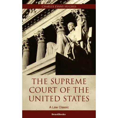 The Supreme Court of the United States: Its Foundation, Methods and Achievements