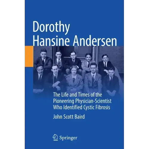Dorothy Hansine Andersen: The Life and Times of the Pioneering Physician-Scientist Who Identified Cystic Fibrosis