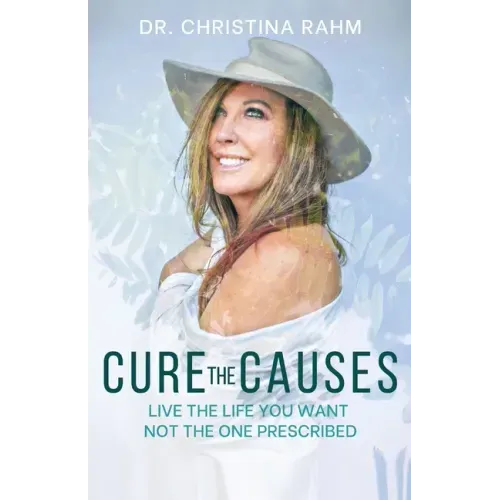 Cure the Causes: Live the Life you want, not the one prescribed