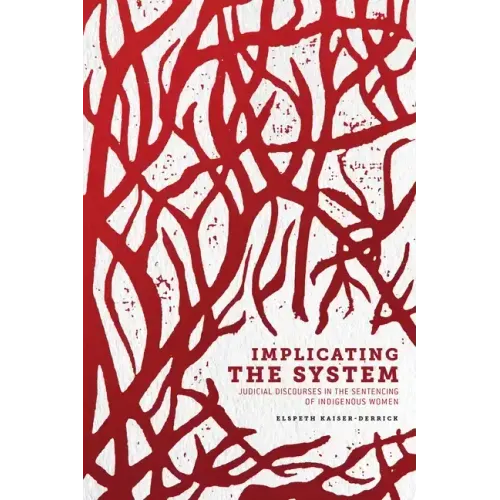 Implicating the System: Judicial Discourses in the Sentencing of Indigenous Women