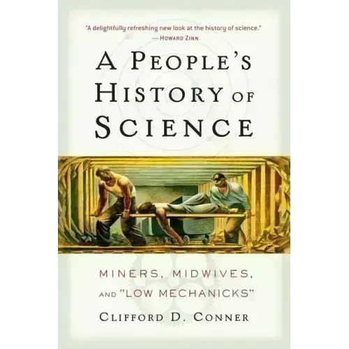 A People's History of Science: Miners, Midwives, and Low Mechanicks