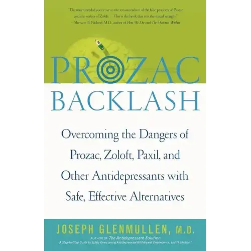 Prozac Backlash: Overcoming the Dangers of Prozac, Zoloft, Paxil, and Other Antidepressants with Safe, Effective Alternatives
