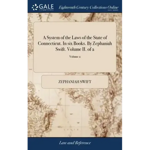 A System of the Laws of the State of Connecticut. In six Books. By Zephaniah Swift. Volume II. of 2; Volume 2 - Hardcover