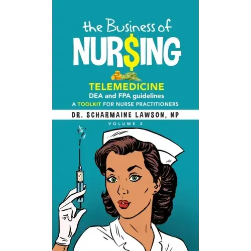 The Business of Nur$ing: Telemedicine, DEA and FPA guidelines, A Toolkit for Nurse Practitioners Vol. 2