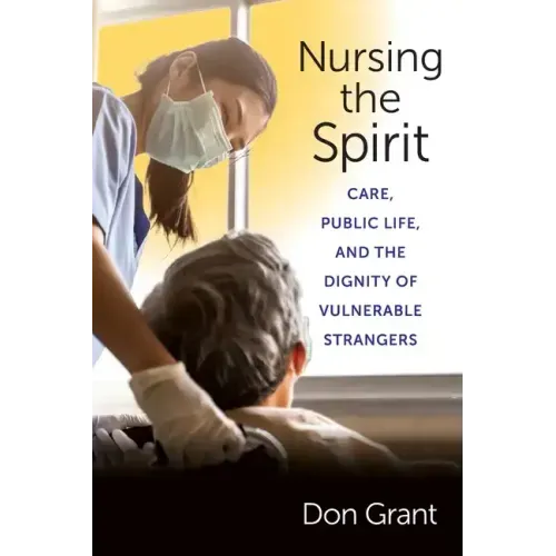 Nursing the Spirit: Care, Public Life, and the Dignity of Vulnerable Strangers
