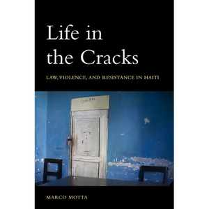 Life in the Cracks: Law, Violence, and Resistance in Haiti - Paperback