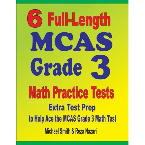 6 Full-Length MCAS Grade 3 Math Practice Tests: Extra Test Prep to Help Ace the MCAS Grade 3 Math Test