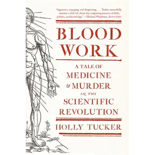 Blood Work: A Tale of Medicine and Murder in the Scientific Revolution