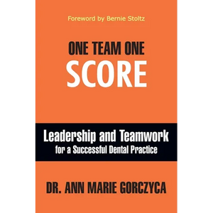 One Team One Score: Leadership and Teamwork for a Successful Dental Practice - Paperback