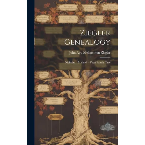 Ziegler Genealogy: Nicholas -- Michael -- Peter Family Tree