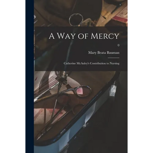 A Way of Mercy; Catherine McAuley's Contribution to Nursing; 0 - Paperback